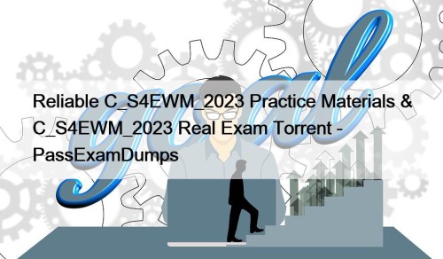 Reliable C_S4EWM_2023 Practice Materials & C_S4EWM_2023 Real Exam ...